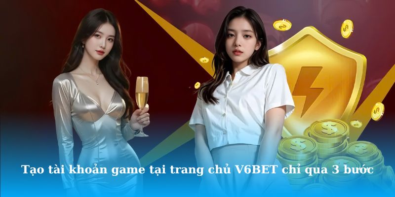 Tạo tài khoản game tại trang chủ V6BET chỉ qua 3 bước